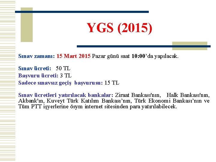 YGS (2015) Sınav zamanı: 15 Mart 2015 Pazar günü saat 10: 00’da yapılacak. Sınav