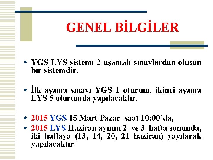 GENEL BİLGİLER w YGS-LYS sistemi 2 aşamalı sınavlardan oluşan bir sistemdir. w İlk aşama