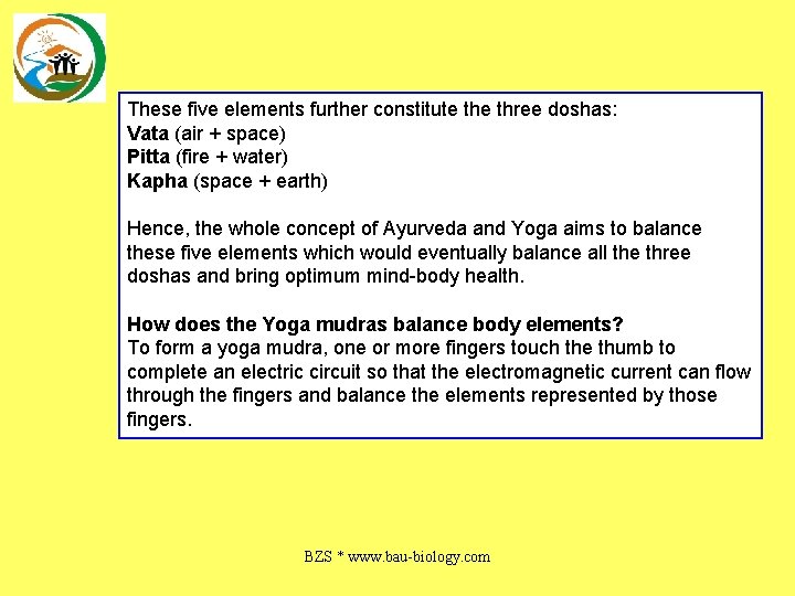 These five elements further constitute three doshas: Vata (air + space) Pitta (fire +