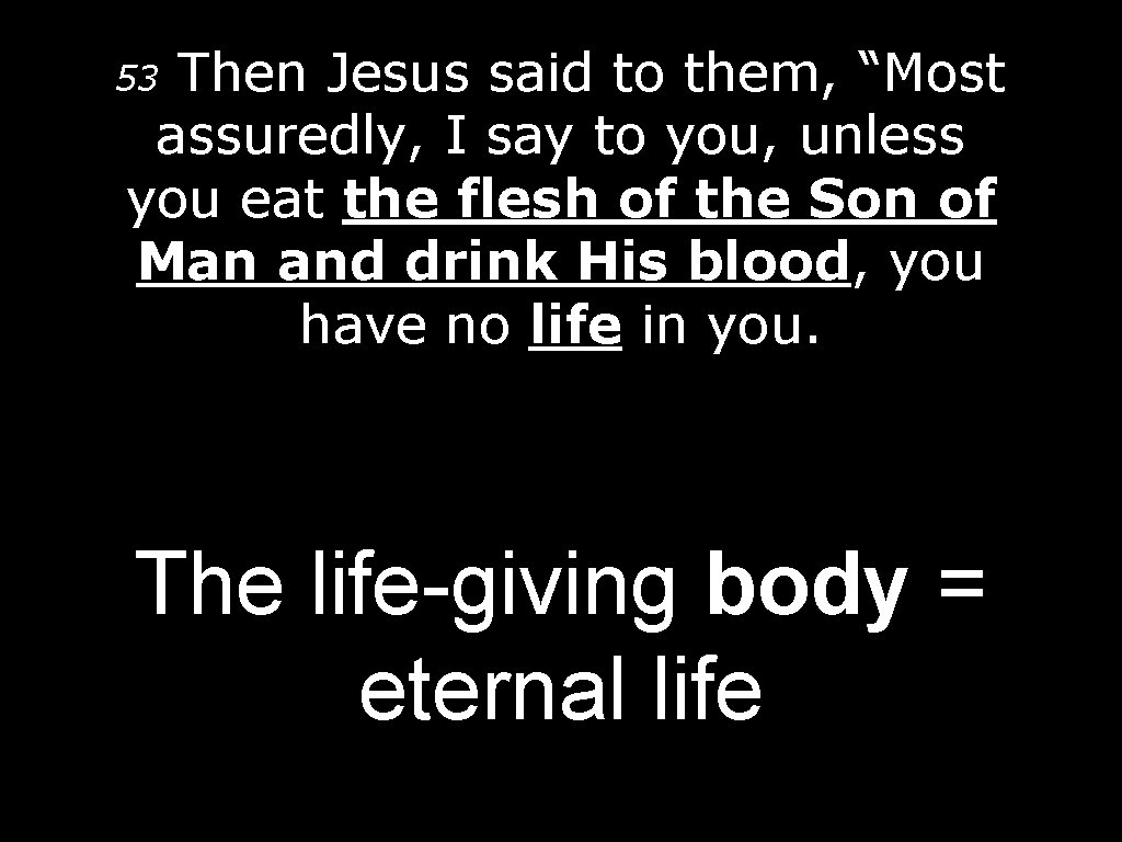 53 Then Jesus said to them, “Most assuredly, I say to you, unless you