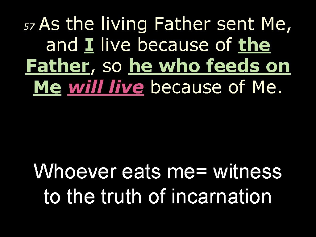 As the living Father sent Me, and I live because of the Father, so