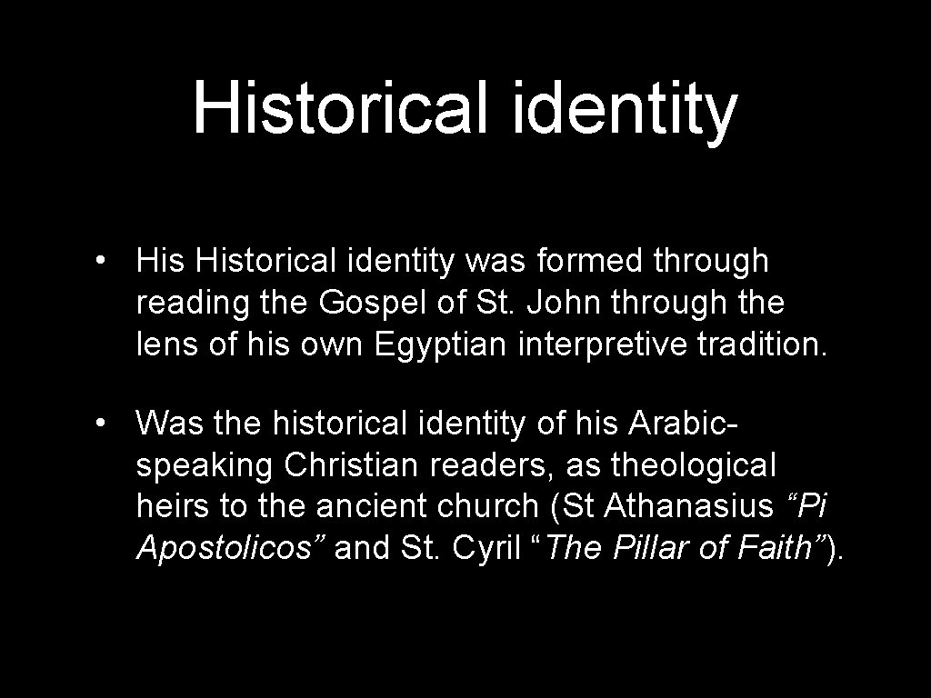 Historical identity • Historical identity was formed through reading the Gospel of St. John