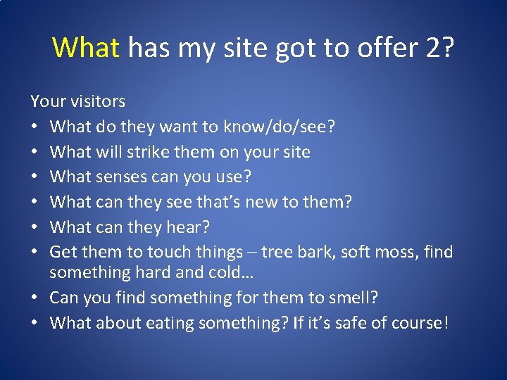 What has my site got to offer 2? Your visitors • What do they What has my site got to offer 2? Your visitors • What do they