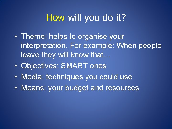 How will you do it? • Theme: helps to organise your interpretation. For example: How will you do it? • Theme: helps to organise your interpretation. For example: