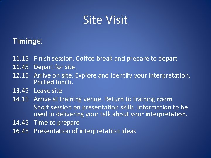 Site Visit Timings: 11. 15 Finish session. Coffee break and prepare to depart 11. Site Visit Timings: 11. 15 Finish session. Coffee break and prepare to depart 11.