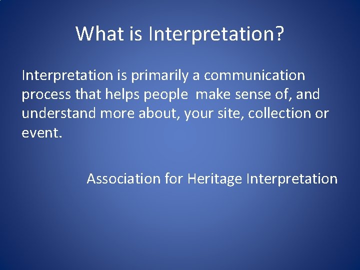 What is Interpretation? Interpretation is primarily a communication process that helps people make sense What is Interpretation? Interpretation is primarily a communication process that helps people make sense