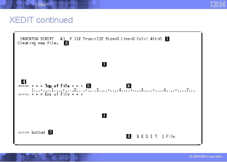 IBM ^ XEDIT continued © 2004 IBM Corporation 