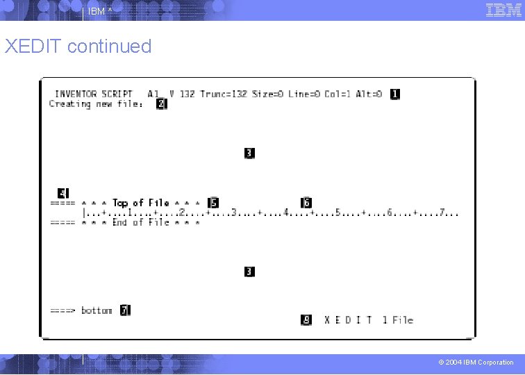 IBM ^ XEDIT continued © 2004 IBM Corporation 