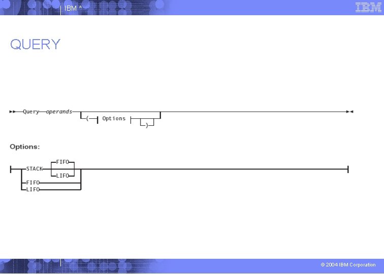 IBM ^ QUERY © 2004 IBM Corporation 