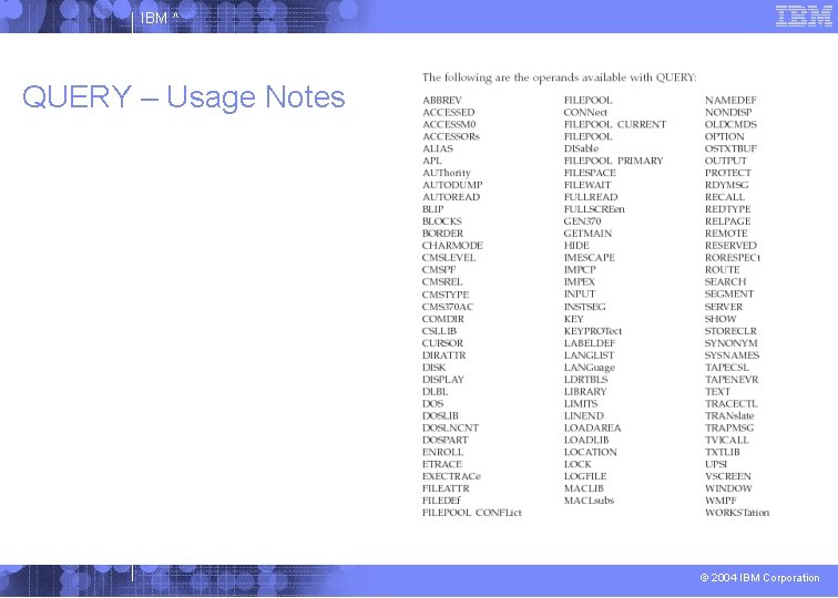 IBM ^ QUERY – Usage Notes © 2004 IBM Corporation 