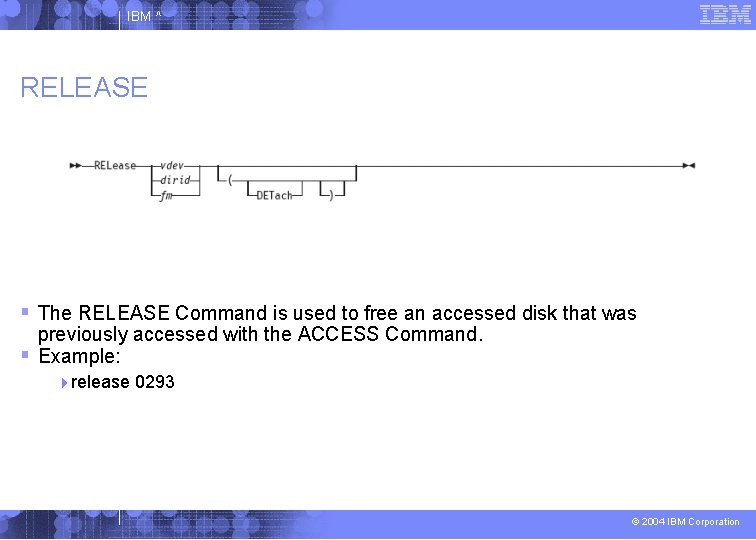 IBM ^ RELEASE The RELEASE Command is used to free an accessed disk that