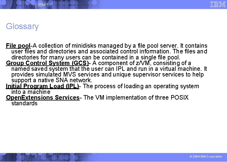 IBM ^ Glossary File pool-A collection of minidisks managed by a file pool server.