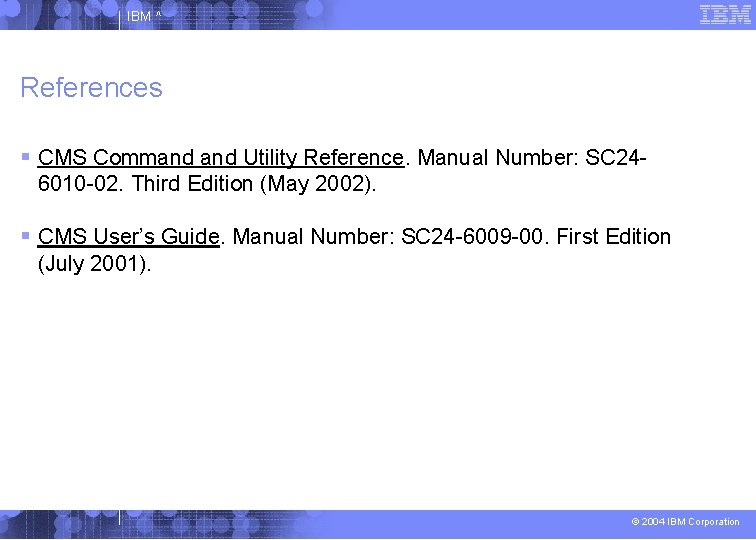 IBM ^ References CMS Command Utility Reference. Manual Number: SC 246010 -02. Third Edition