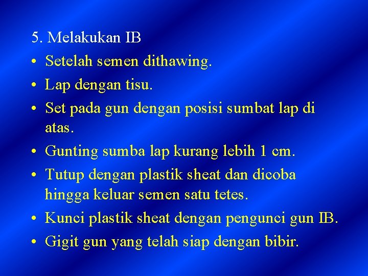 5. Melakukan IB • Setelah semen dithawing. • Lap dengan tisu. • Set pada