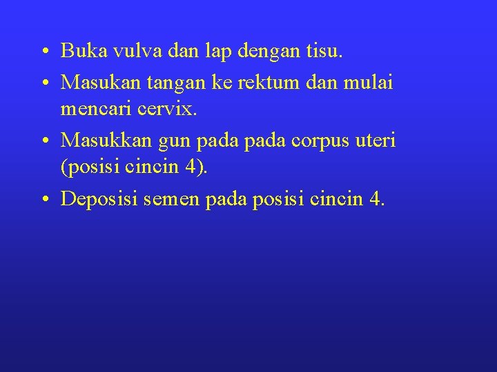  • Buka vulva dan lap dengan tisu. • Masukan tangan ke rektum dan