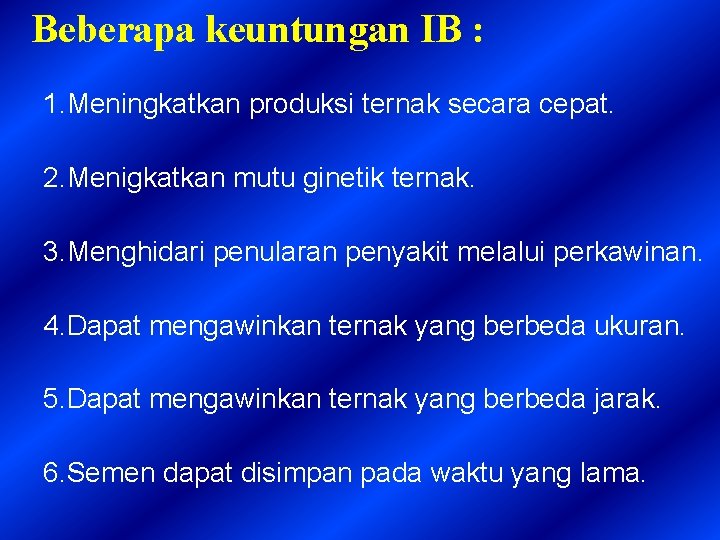 Beberapa keuntungan IB : 1. Meningkatkan produksi ternak secara cepat. 2. Menigkatkan mutu ginetik