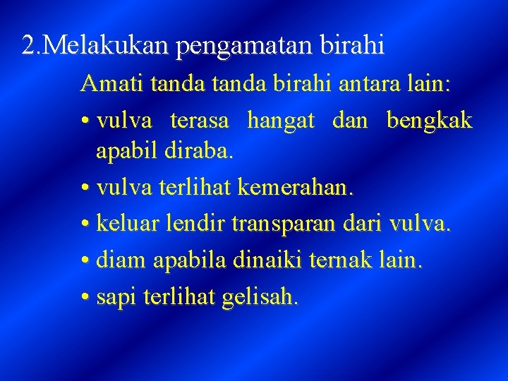 2. Melakukan pengamatan birahi Amati tanda birahi antara lain: • vulva terasa hangat dan