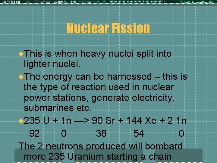 Nuclear Fission t. This is when heavy nuclei split into lighter nuclei. t. The