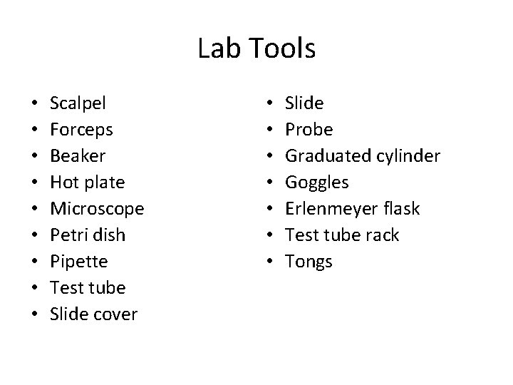 Lab Tools • • • Scalpel Forceps Beaker Hot plate Microscope Petri dish Pipette