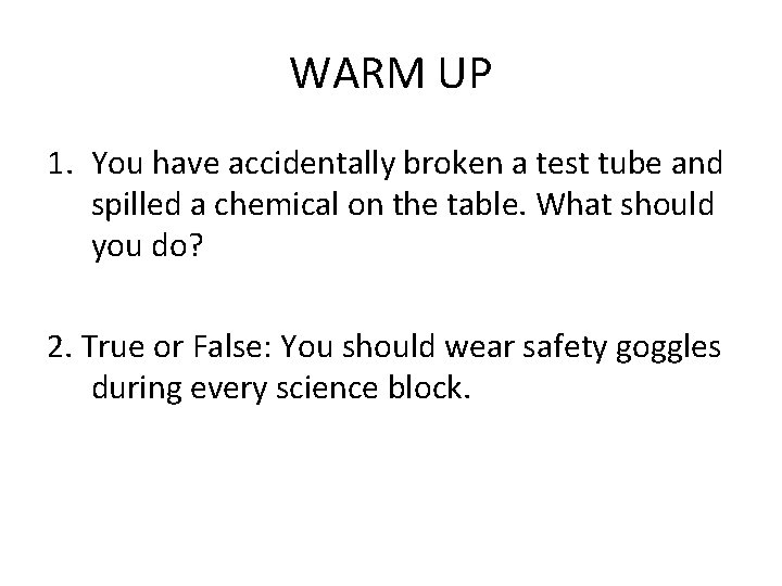 WARM UP 1. You have accidentally broken a test tube and spilled a chemical