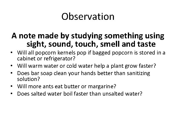 Observation A note made by studying something using sight, sound, touch, smell and taste