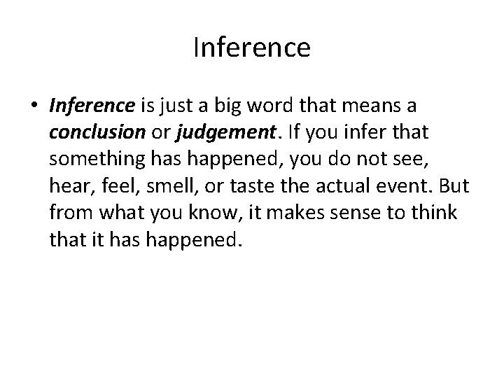 Inference • Inference is just a big word that means a conclusion or judgement.