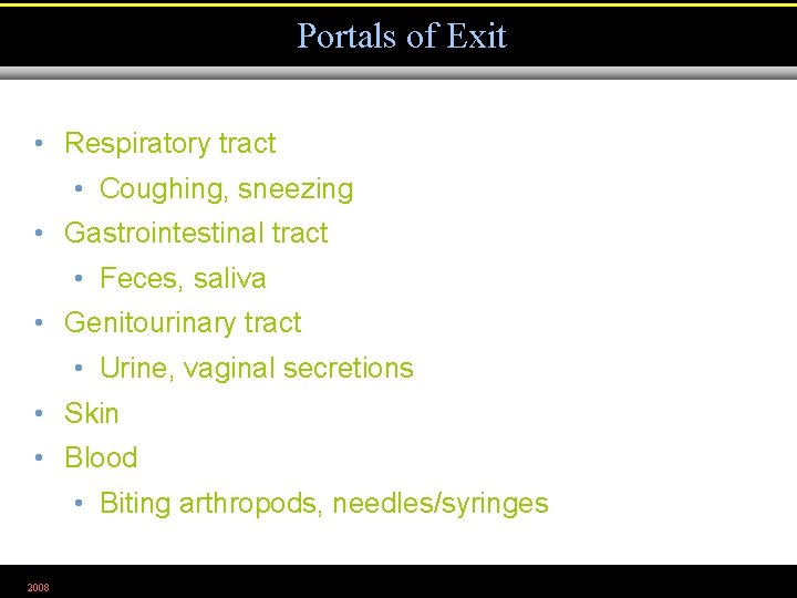 Portals of Exit • Respiratory tract • Coughing, sneezing • Gastrointestinal tract • Feces,