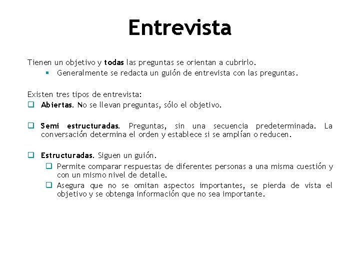 Entrevista Tienen un objetivo y todas las preguntas se orientan a cubrirlo. § Generalmente