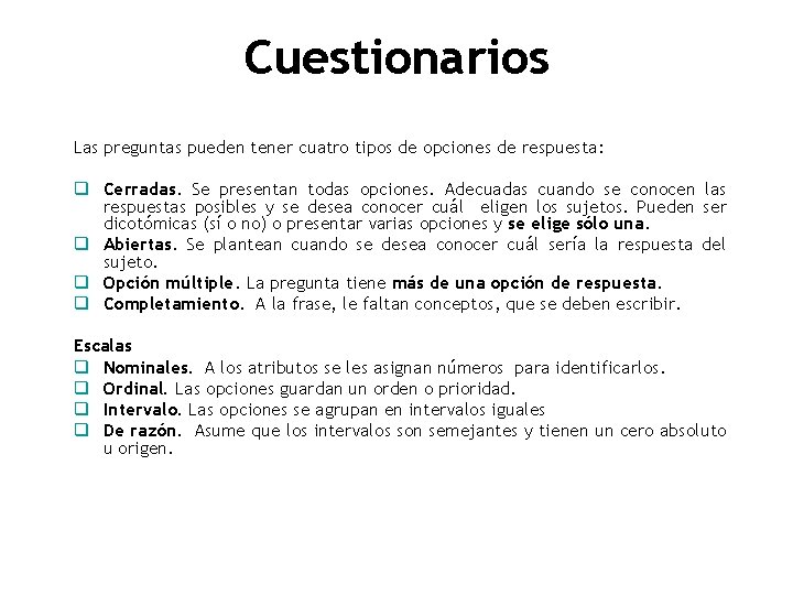 Cuestionarios Las preguntas pueden tener cuatro tipos de opciones de respuesta: q Cerradas. Se