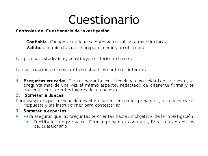 Cuestionario Controles del Cuestionario de investigación. Confiable. Cuando se aplique se obtengan resultados muy