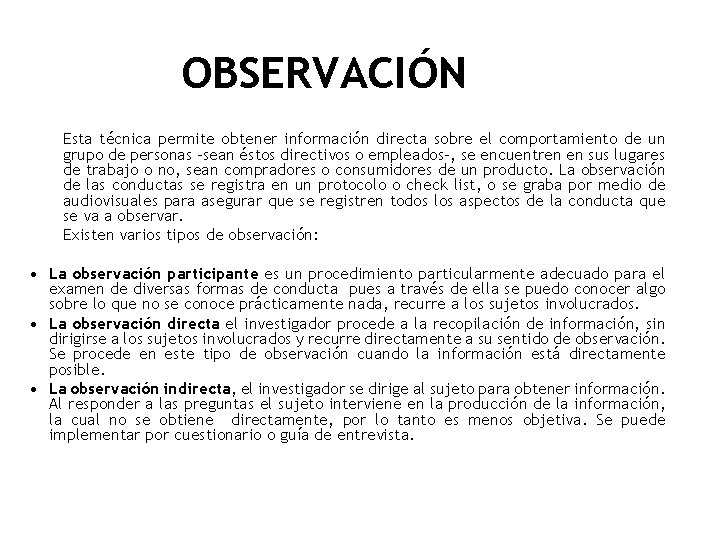 OBSERVACIÓN Esta técnica permite obtener información directa sobre el comportamiento de un grupo de