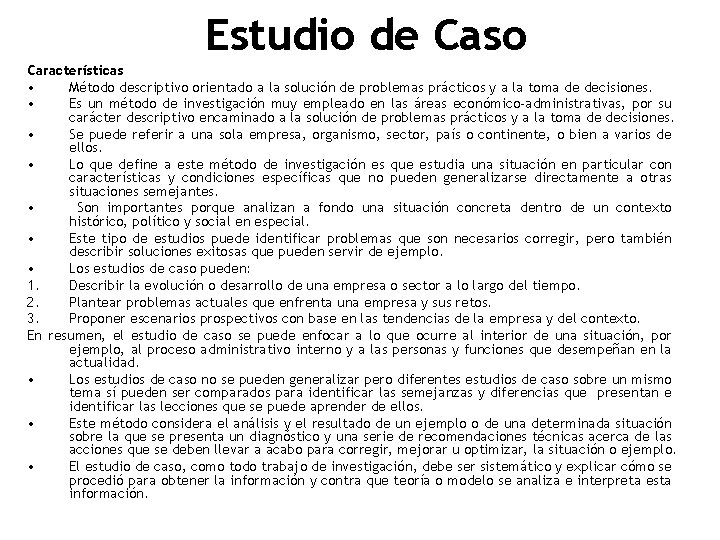 Estudio de Caso Características • Método descriptivo orientado a la solución de problemas prácticos