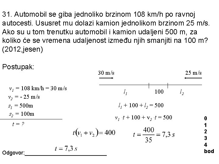 31. Automobil se giba jednoliko brzinom 108 km/h po ravnoj autocesti. Ususret mu dolazi