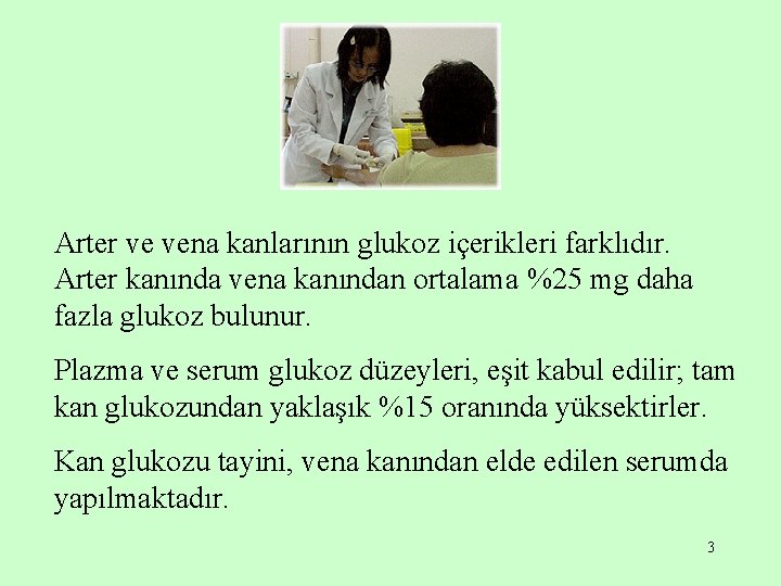 Arter ve vena kanlarının glukoz içerikleri farklıdır. Arter kanında vena kanından ortalama %25 mg