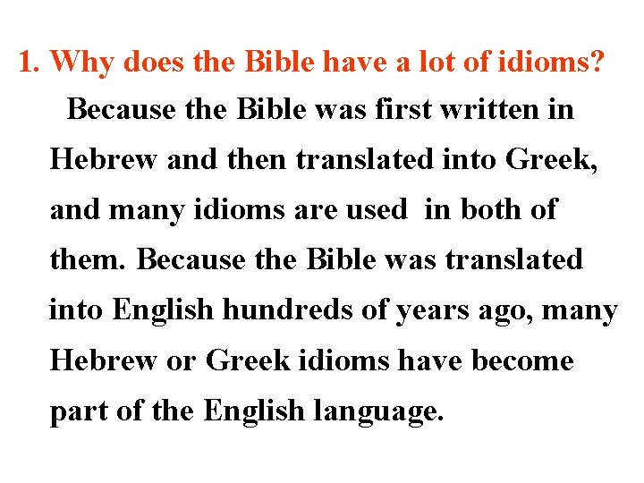 1. Why does the Bible have a lot of idioms? Because the Bible was