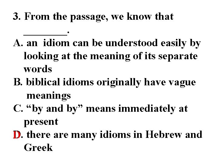 3. From the passage, we know that ____. A. an idiom can be understood