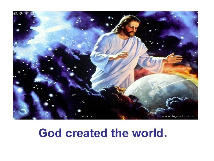 God created the world. 