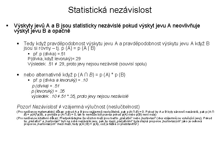 Statistická nezávislost § Výskyty jevů A a B jsou statisticky nezávislé pokud výskyt jevu