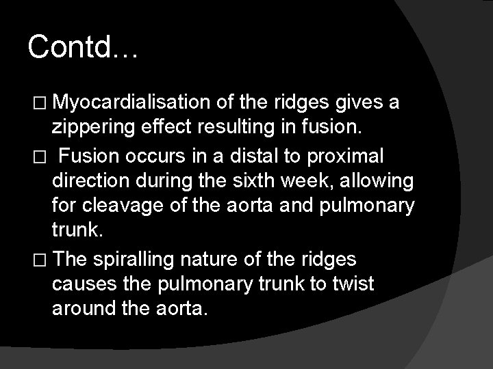 Contd… � Myocardialisation of the ridges gives a zippering effect resulting in fusion. �