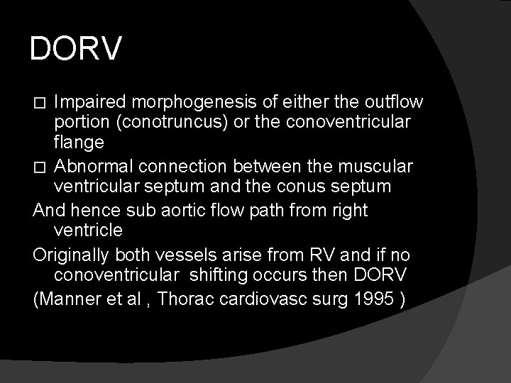 DORV Impaired morphogenesis of either the outflow portion (conotruncus) or the conoventricular flange �