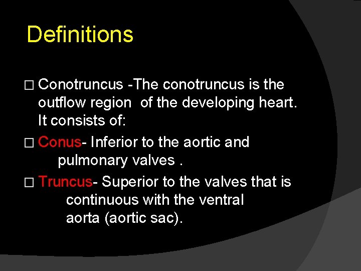 Definitions � Conotruncus -The conotruncus is the outflow region of the developing heart. It