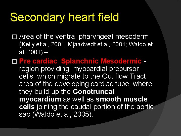 Secondary heart field Area of the ventral pharyngeal mesoderm (Kelly et al, 2001; Mjaadvedt