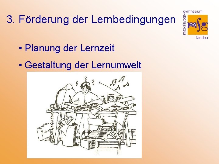 3. Förderung der Lernbedingungen • Planung der Lernzeit • Gestaltung der Lernumwelt 