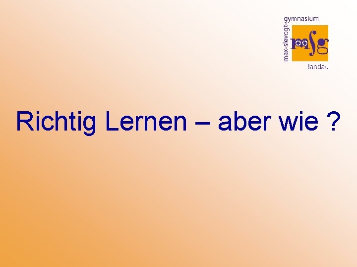 Richtig Lernen – aber wie ? 