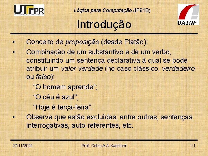 Lógica para Computação (IF 61 B) Introdução • • • Conceito de proposição (desde