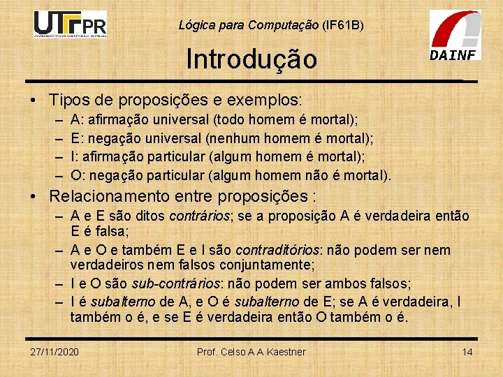 Lógica para Computação (IF 61 B) Introdução • Tipos de proposições e exemplos: –