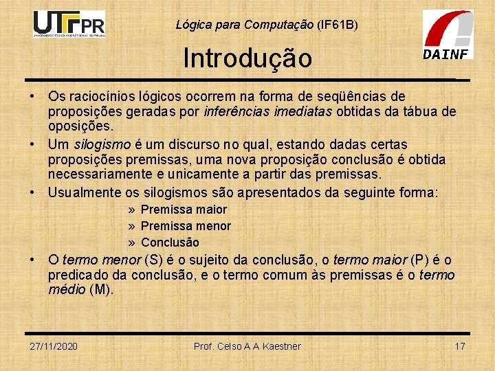 Lógica para Computação (IF 61 B) Introdução • Os raciocínios lógicos ocorrem na forma