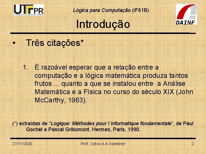 Lógica para Computação (IF 61 B) Introdução • Três citações* 1. É razoável esperar