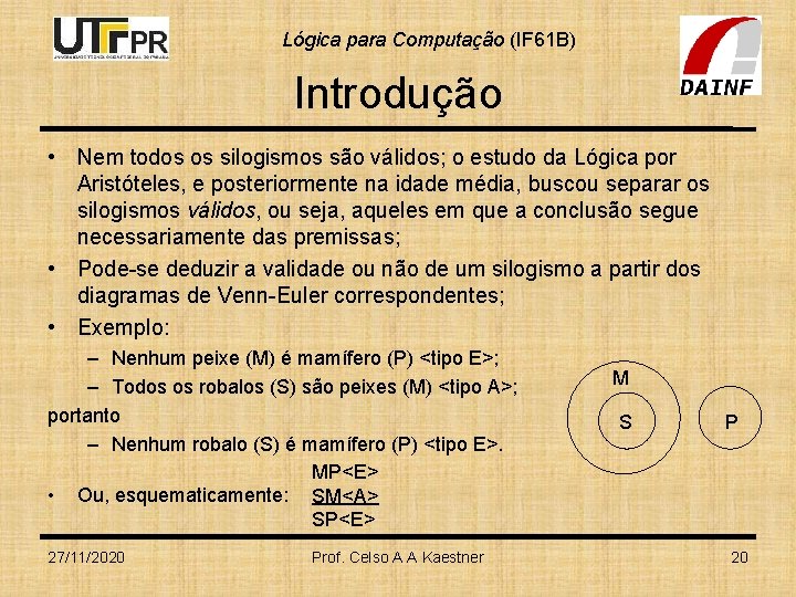 Lógica para Computação (IF 61 B) Introdução • Nem todos os silogismos são válidos;