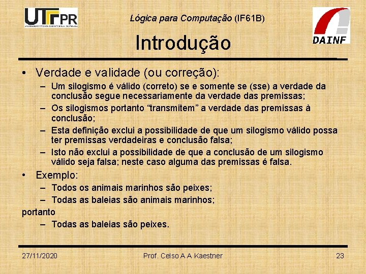 Lógica para Computação (IF 61 B) Introdução • Verdade e validade (ou correção): –